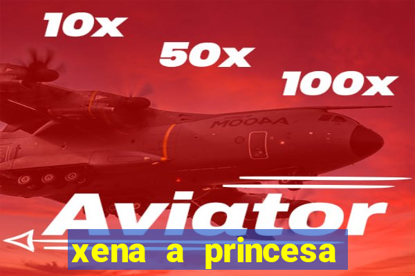 xena a princesa guerreira online